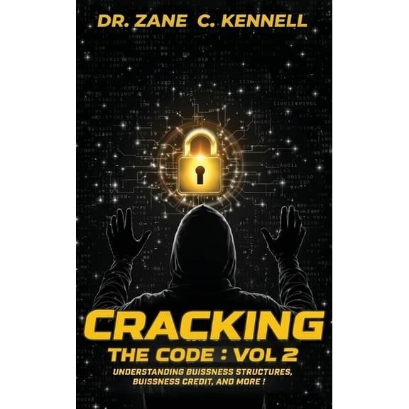 Cracking the Code: Vol 2: Understanding Business Structures, Business Credit and More!, (Hardcover)