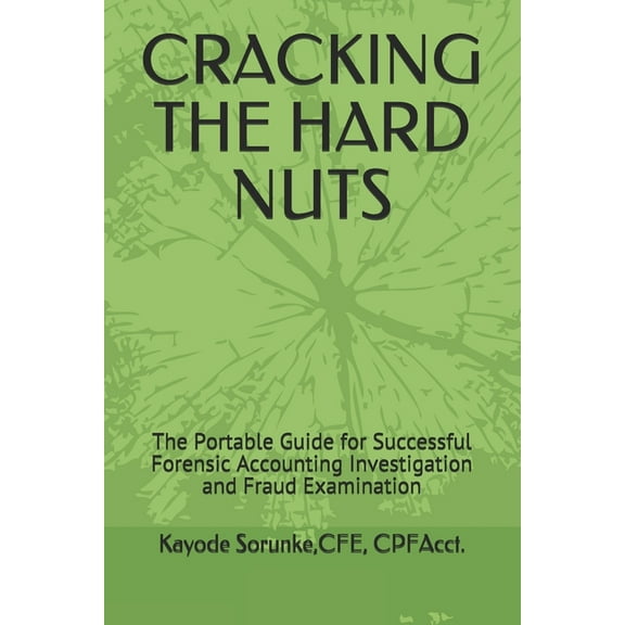 Cracking the Hard Nuts: The Portable Guide for Successful Forensic Accounting Investigation and Fraud Examination, (Paperback)