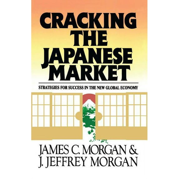 Cracking the Japanese Market : Strategies for Success in the New Global Economy (Paperback)