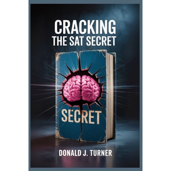 Cracking the SAT Secret: Practical Steps to Master the Test and Boost Your Score, (Paperback)