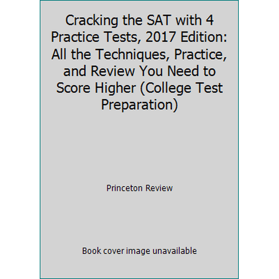 Pre-Owned Cracking the SAT with 4 Practice Tests, 2017 Edition: All the Techniques, Practice, and Review You Need to Score Higher (College Test Preparation) (Paperback) 1101920475 9781101920473