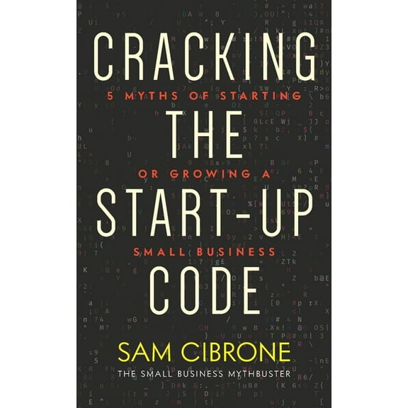 Cracking the Start-Up Code: 5 Myths of Starting or Growing a Small Business (Paperback)