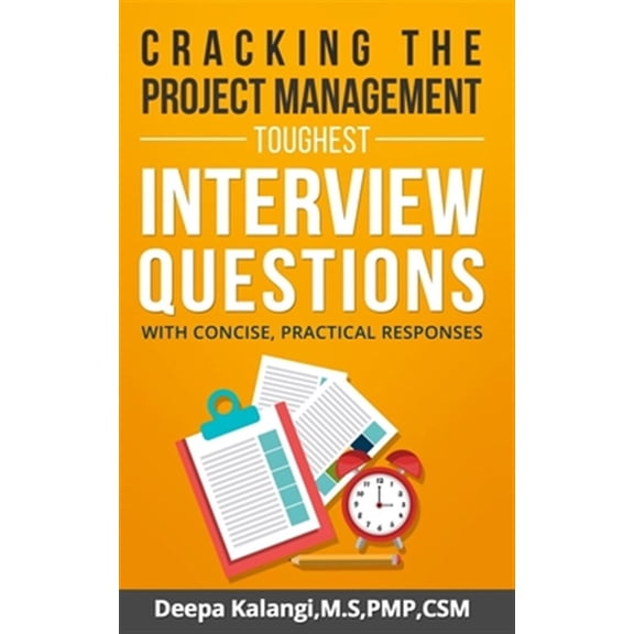 Cracking the Toughest Project Management Interview Questions: With Concise, Practical Responses (Paperback) by Deepa Kalangi