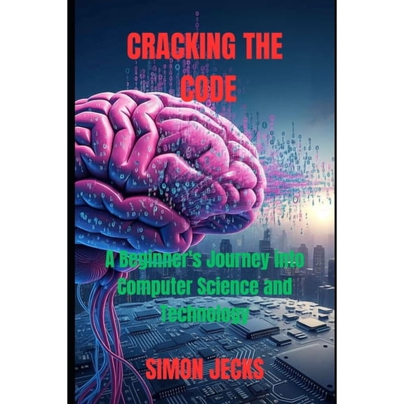 Code Accelerator: Learn Faster, Build Be Cracking the code: A Beginner's Journey into Computer Science and Technology, (Paperback)