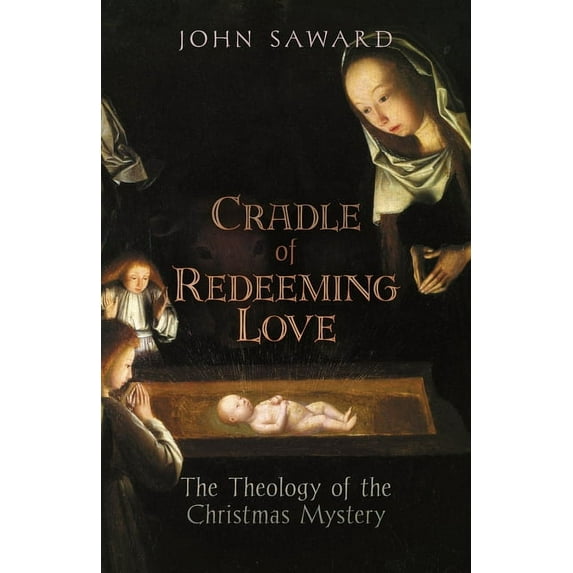 Cradle of Redeeming Love: The Theology of the Christmas Mystery, (Paperback)
