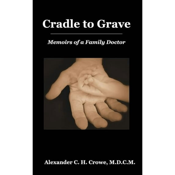 Cradle to Grave: Memoirs of a Family Doctor, (Hardcover)