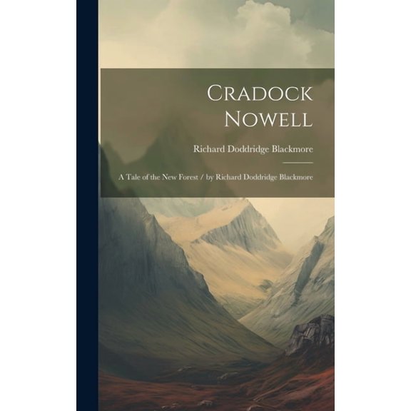 Cradock Nowell: A Tale of the New Forest / by Richard Doddridge Blackmore, (Hardcover)