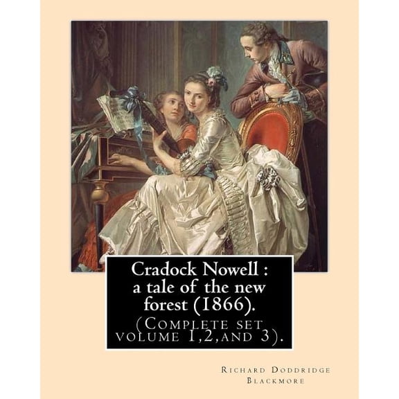 Cradock Nowell : a tale of the new forest (1866). By: Richard Doddridge Blackmore (Complete set volume 1,2, and 3).: Set in the New Forest and in London, it follows the fortunes of Cradock Nowell who is thrown out of his family home by his father following the suspicious d (Paperback)