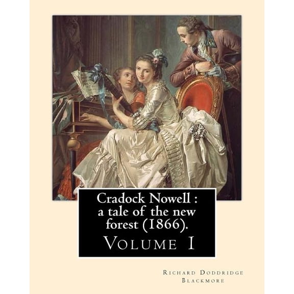 Cradock Nowell : a tale of the new forest (1866). By: Richard Doddridge Blackmore (Volume 1). in three volume: Set in the New Forest and in London, it follows the fortunes of Cradock Nowell who is thrown out of his family home by his father following the suspicious death o (Paperback)