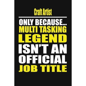 Craft Artist Only Because Multi Tasking Legend Isn't an Official Job Title, (Paperback)