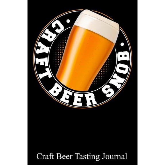Craft Beer Snob: 100 Beer Tasting Sheets for Rating, Reviewing, and Taking Notes