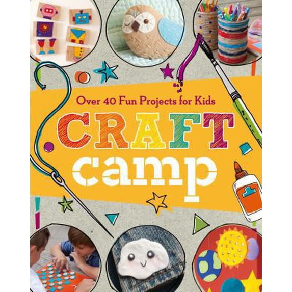 Pre-Owned Craft Camp: Over 40 Fun Projects for Kids (Paperback) 1454709006 9781454709008