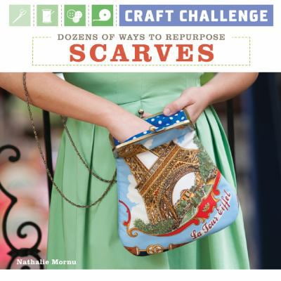Pre-Owned Craft Challenge: Dozens of Ways to Repurpose Scarves (Paperback) 1600597777 9781600597770