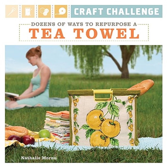 Pre-Owned Craft Challenge: Dozens of Ways to Repurpose a Tea Towel (Paperback) 1600595081 9781600595080