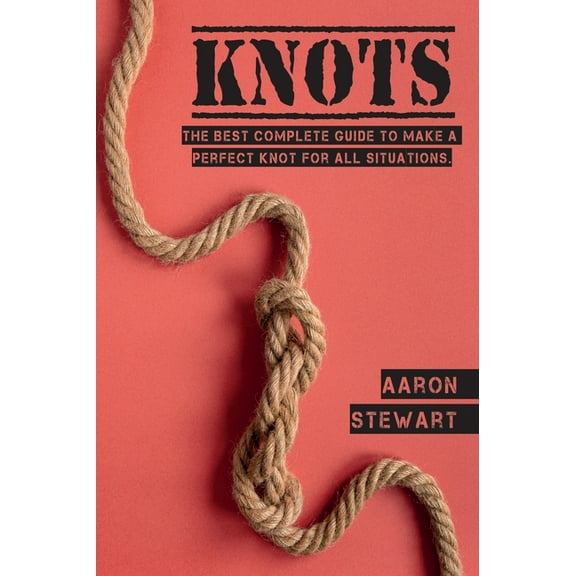Craft & Hobbies Knots: The Best Complete Guide to Make A Perfect Knot For All Situations, Book 1A, (Hardcover)
