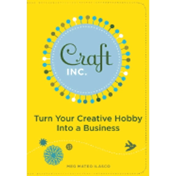 Pre-Owned Craft Inc.: Turn Your Creative Hobby Into a Business (Paperback) 0811858367 9780811858366