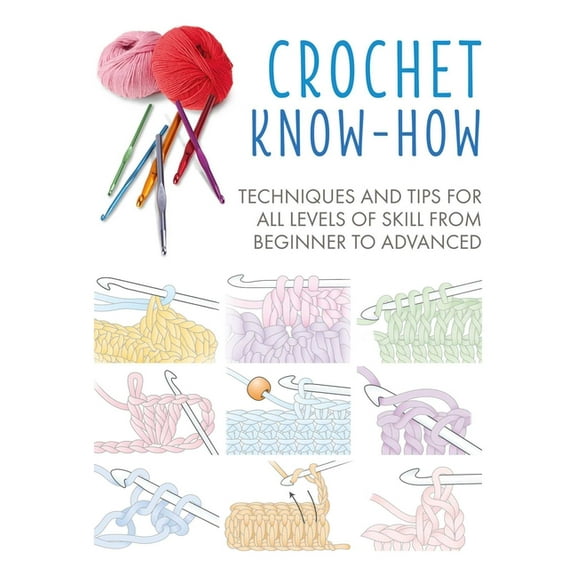 Craft Know-How: Crochet Know-How : Techniques and Tips for All Levels of Skill from Beginner to Advancedvolume 1 (Paperback)