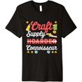 thumbnail image 1 of Craft Supply Hoarder Connoisseur - Humorous Crafting Quote Premium T-Shirt men and women can wear, black, white, gifts, 1 of 4