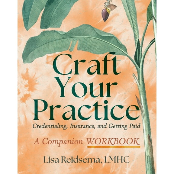 Craft Your Practice Credentialing Insurance and Getting Paid: A Companion Workbook, (Paperback)