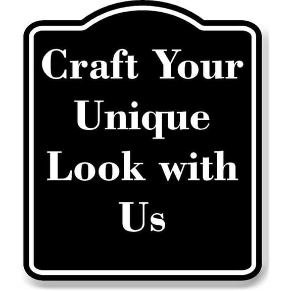 Craft Your Unique Look with Us BLACK Aluminum Composite Sign 15''x18''