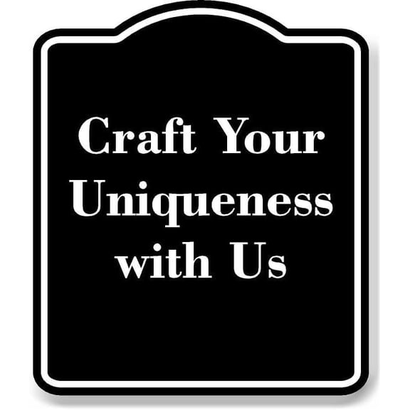 Craft Your Uniqueness with Us BLACK Aluminum Composite Sign 15''x18''