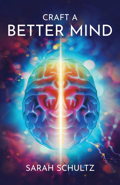 Craft a Better Mind: Build a Better Self Image, Improve Relationships, Create Success and Enjoy Life, (Paperback)
