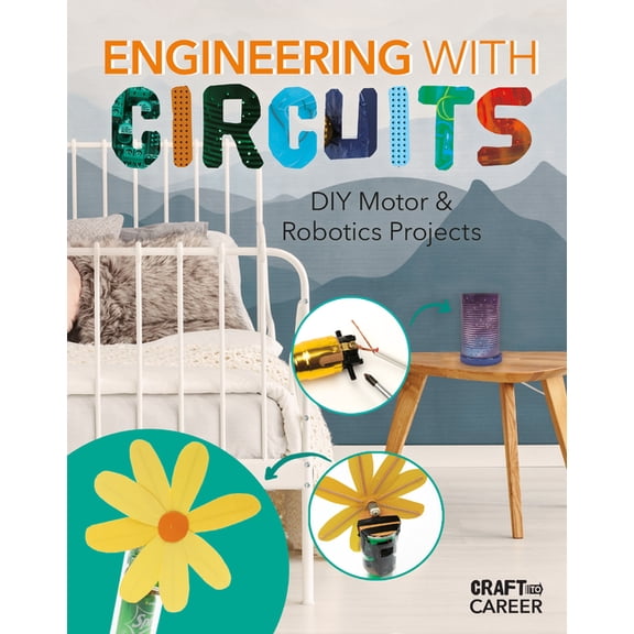 Craft to Career Engineering with Circuits: DIY Motor & Robotics Projects: DIY Motor and Robotics Projects, (Hardcover)