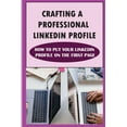 thumbnail image 1 of Crafting A Professional LinkedIn Profile: How To Put Your LinkedIn Profile On The First Page: An Impressive Linkedin Profile (Paperback), 1 of 1