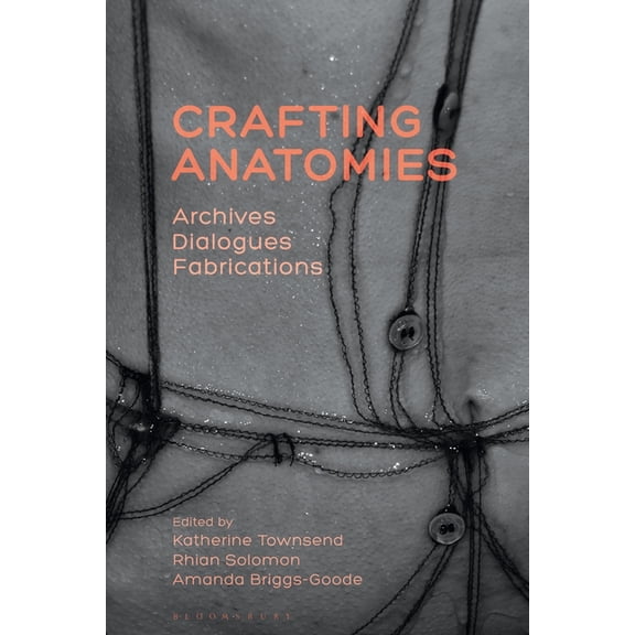 Crafting Anatomies: Archives, Dialogues, Fabrications, (Paperback)