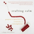 thumbnail image 1 of Pre-Owned Crafting Calm: Projects and Practices for Creativity and Contemplation (Paperback) 1936740400 9781936740406, 1 of 1