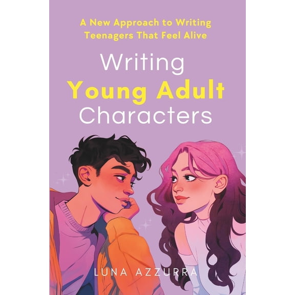 Crafting Characters Writing Young Adult Characters: A New Approach To Writing Teenagers That Feel Alive, (Paperback)