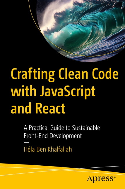 Crafting Clean Code with JavaScript and React: A Practical Guide to ...