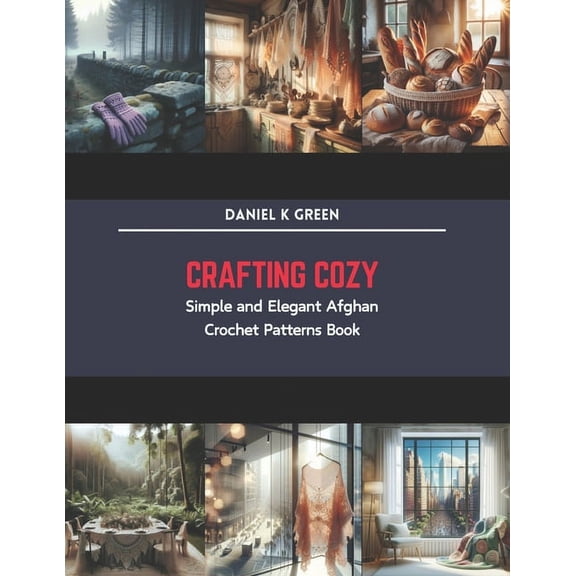 Crafting Cozy: Simple and Elegant Afghan Crochet Patterns Book (Paperback)