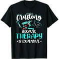 thumbnail image 1 of Crafting Crafter Crafting Because Therapy Is Expensive T-Shirt, 1 of 4