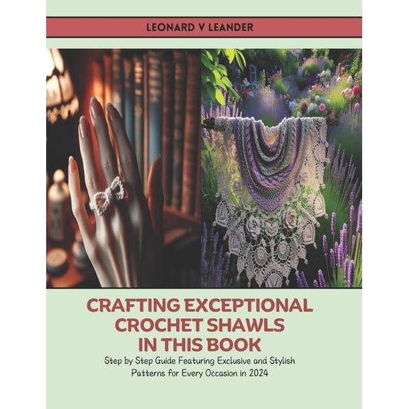 Crafting Exceptional Crochet Shawls in this Book: Step by Step Guide Featuring Exclusive and Stylish Patterns for Every , (Paperback)