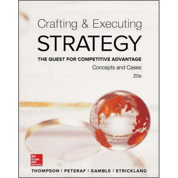Crafting & Executing Strategy: The Quest for Competitive Advantage:  Concepts and Cases (Hardcover) by A. Strickland Iii, John Gamble, Arthur Thompson Jr
