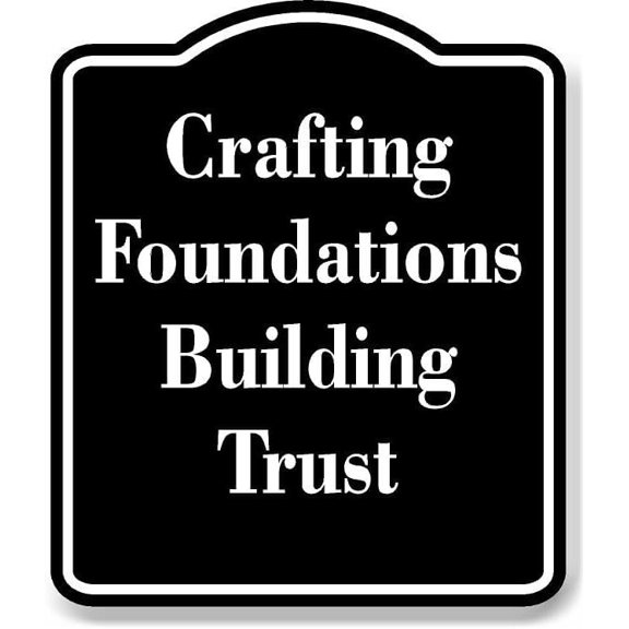 Crafting Foundations Building Trust BLACK Aluminum Composite Sign 15''x18''
