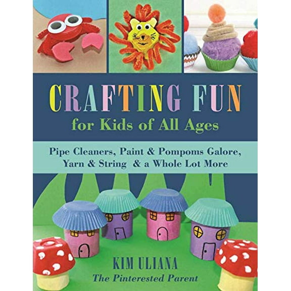 Pre-Owned Crafting Fun for Kids of All Ages: Pipe Cleaners, Paint & Pom-Poms Galore, Yarn & String & a Whole Lot More (Paperback) 1510719377 9781510719378