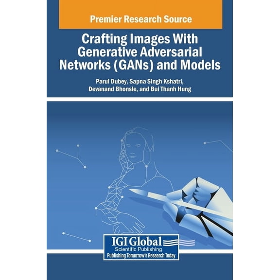 Crafting Images With Generative Adversarial Networks (GANs) and Models, (Hardcover)