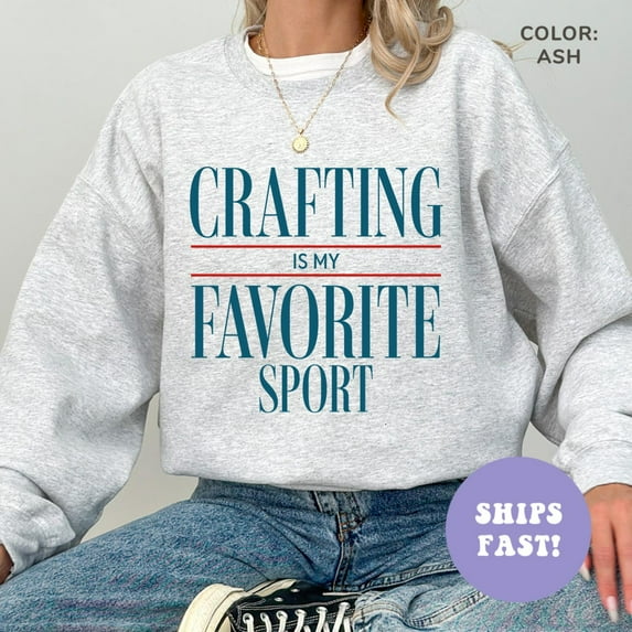 Crafting Is My Favorite Sport Crewneck Sweatshirt Crafting Sweatshirt Craft Lover Sweatshirt Crafter Sweatshirt Crafting Gift TSHIRT All Size S-5XL