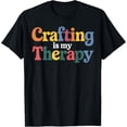 thumbnail image 1 of Crafting Is My Therapy Funny Crafter Gift T-Shirt, 1 of 5