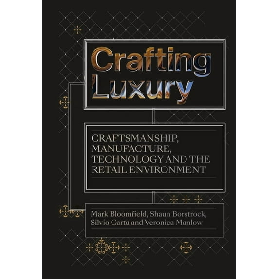 Crafting Luxury : Craftsmanship, Manufacture, Technology and Retail Environments (Paperback)