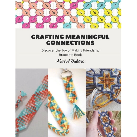 Crafting Meaningful Connections: Discover the Joy of Making Friendship Bracelets Book, (Paperback)
