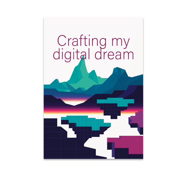 Crafting My Digital Dream Poster - Digital Art Creator - 13x19 Poster Print