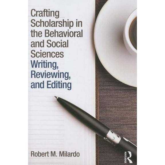 Crafting Scholarship in the Behavioral and Social Sciences: Writing, Reviewing, and Editing, (Paperback)