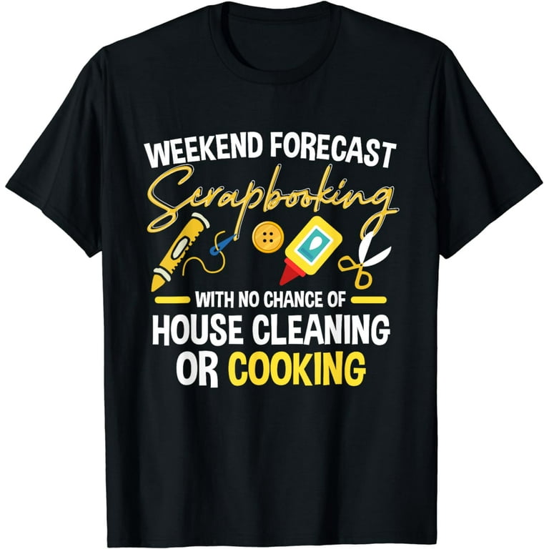 Scrapbook T-Shirt Weekend Forecast Scrapbooking Crafting Scrapbook T-Shirt Weekend Forecast Scrapbooking Crafting