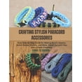 thumbnail image 1 of Crafting Stylish Paracord Accessories: Easy Step By Step Guide for Making Beach Jewelry, Watch Bands, Wallets, and More,, (Paperback), 1 of 1
