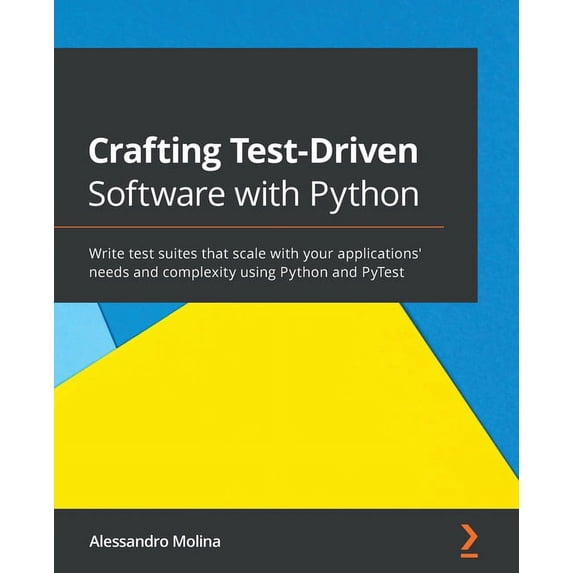 Crafting Test-Driven Software with Python: Write test suites that scale with your applications' needs and complexity usi, (Paperback)