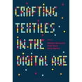 thumbnail image 1 of Crafting Textiles in the Digital Age (Paperback), 1 of 1