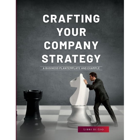 Crafting Your Company Strategy: A Business Plan Template and Example, (Paperback)